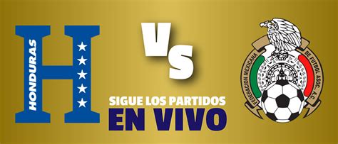 Honduras Vs Mexico Horario Honduras Vs Mexico Horario